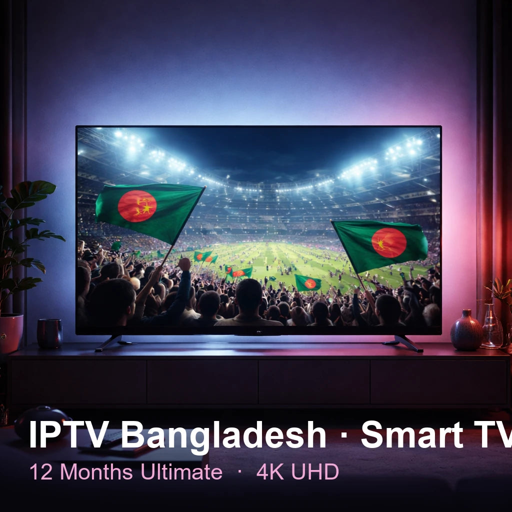 IPTV Bangladeshshsh for Smart TV — live TV, sports, movies & series in 4K UHD (12 Months Ultimate)