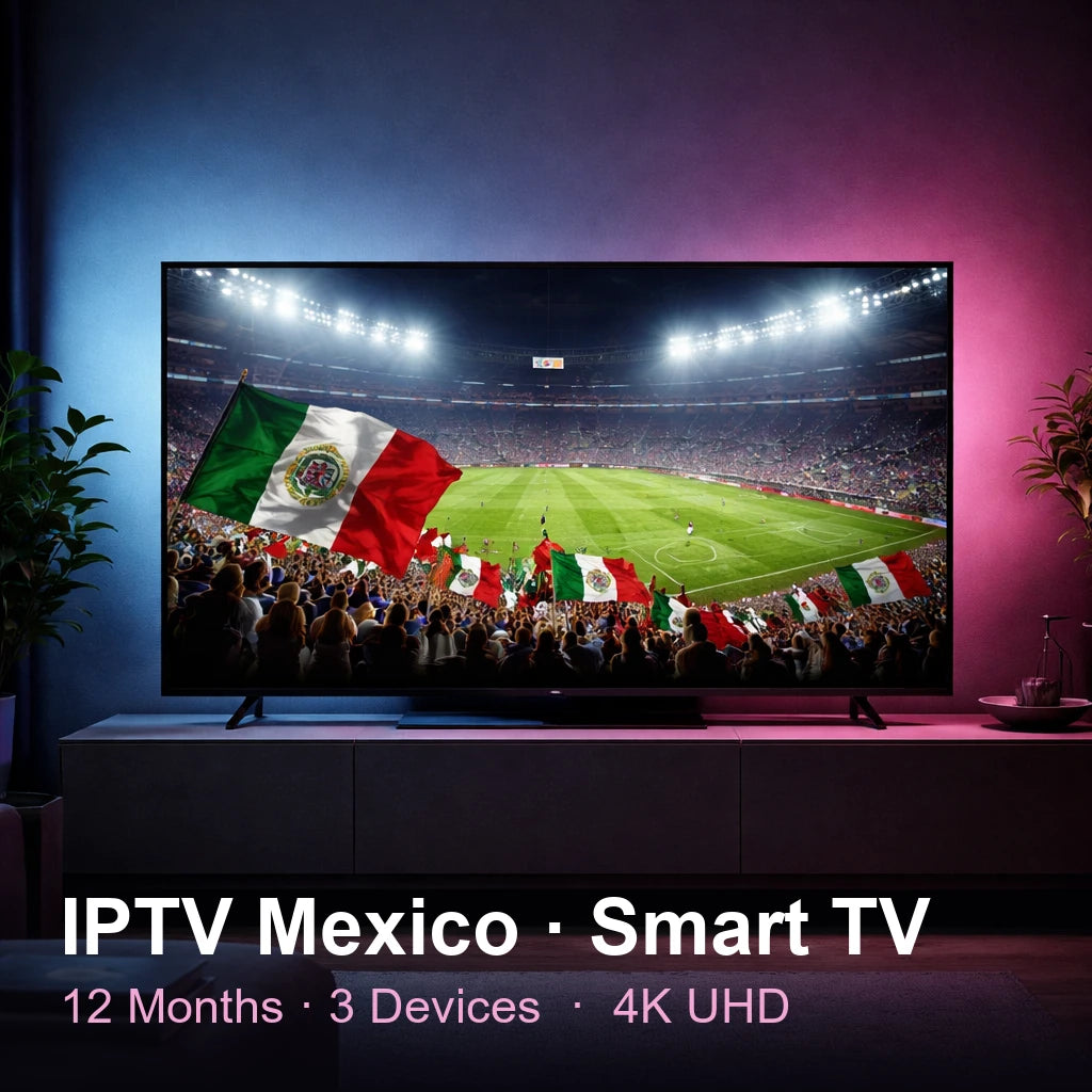 IPTV Mexico for Smart TV — live TV, sports, movies & series in 4K UHD (12 Months · 3 Devices)