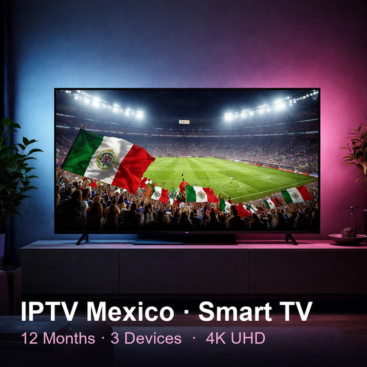 IPTV Mexico for Smart TV — live TV, sports, movies & series in 4K UHD (12 Months · 3 Devices)