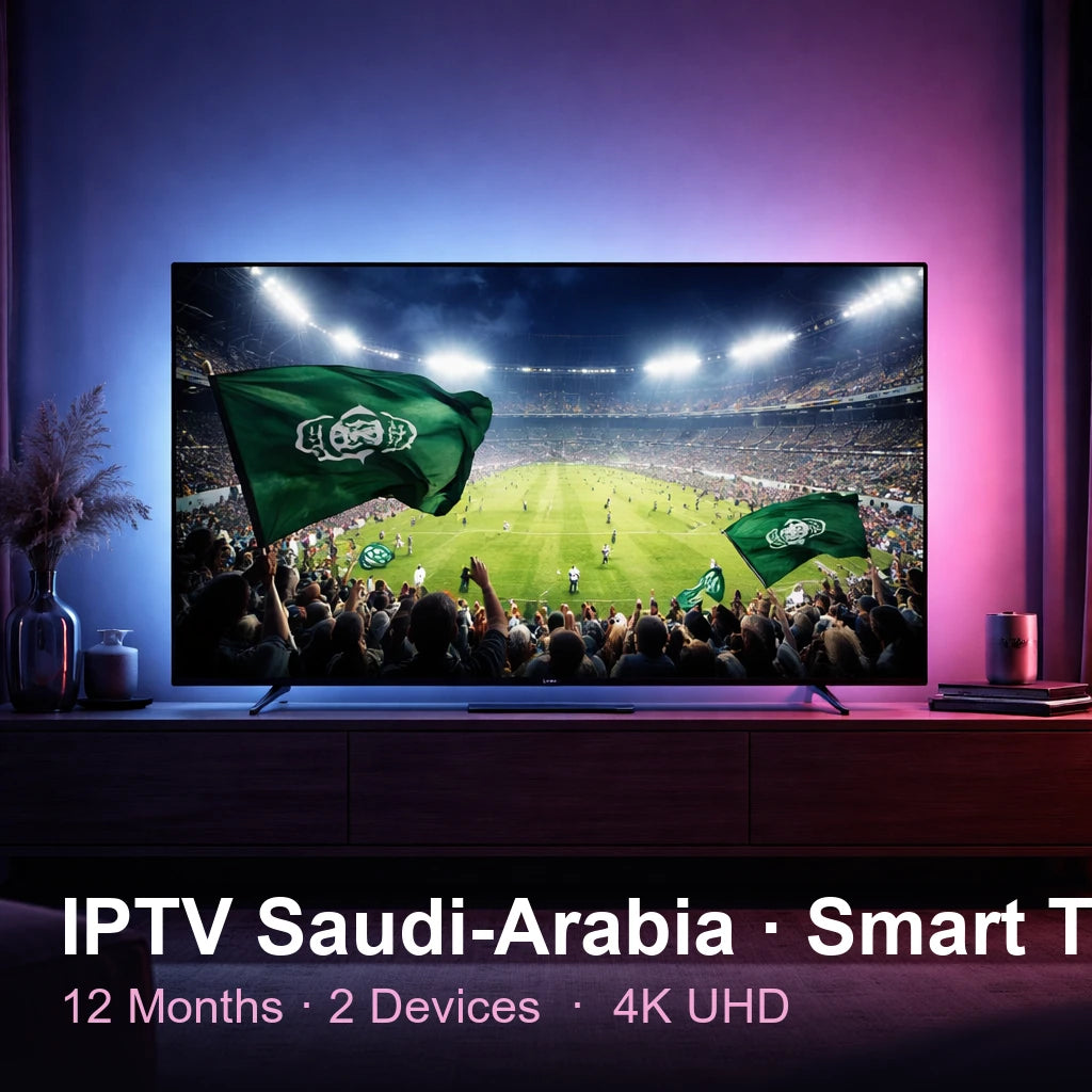 IPTV Saudi Arabia for Smart TV — live TV, sports, movies & series in 4K UHD (12 Months · 2 Devices)